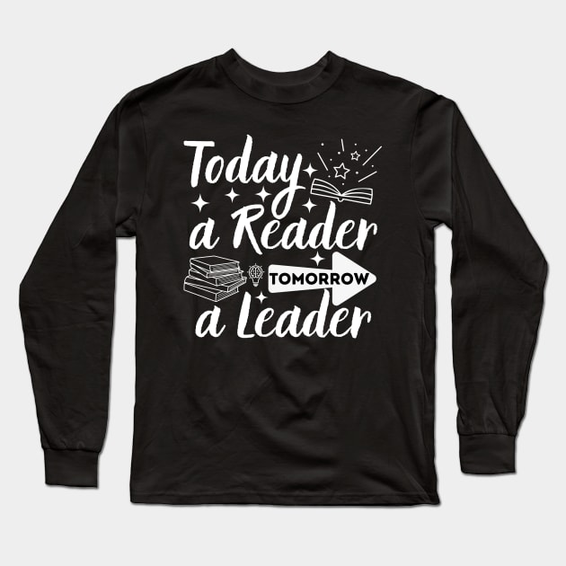 Today a Reader Tomorrow a Leader Long Sleeve T-Shirt by Magnificent Butterfly